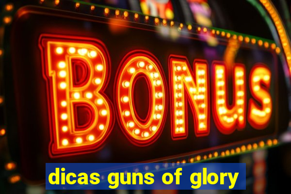 dicas guns of glory